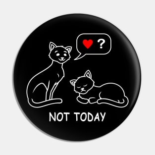 Not Today tired lazy cat wants no love and attention funny cat t-shirt gift for cat lovers T-Shirt Pin