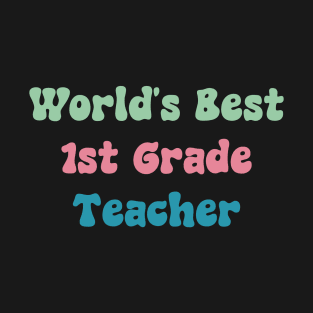 World's Best First Grade Teacher T-Shirt