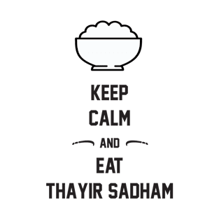 Keep Calm And Eat Thayir Sadham T-Shirt