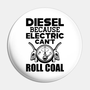 Diesel because electric can't roll coal Pin