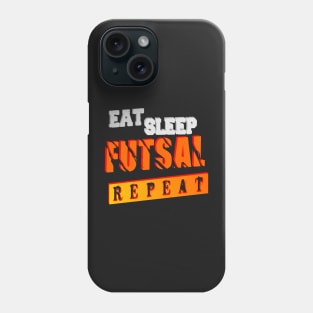 EAT  SLEEP  FUTSAL  REPEAT Phone Case