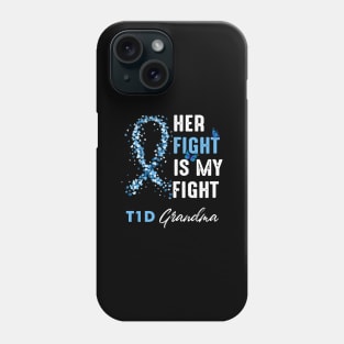 Her Fight Is My Fight T1D Grandma Diabetes Awareness Type 1 Phone Case