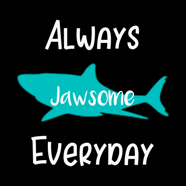 Always Jawsome Everyday by DANPUBLIC