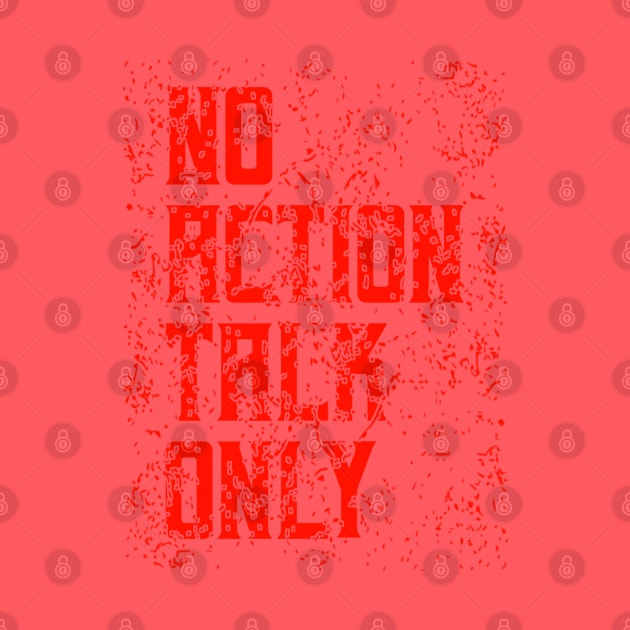 No Action Talk Only by radeckari25