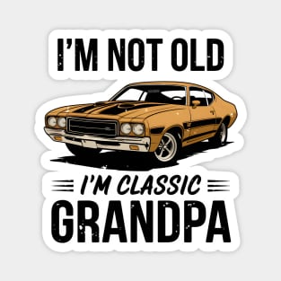 I'm Not Old, I'm Classic Grandpa Magnet