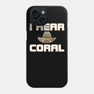 I HEAR CORAL Phone Case