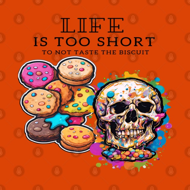 Life is too short to not taste the biscuit: A short inspirational quote by Inspire Me 