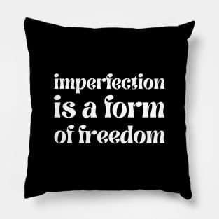 imperfection is a form of freedom Pillow