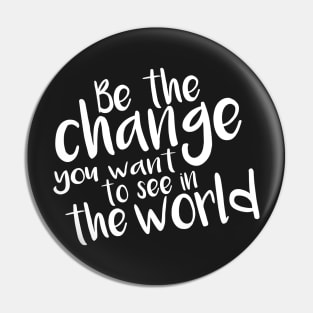 Be the Change- white Pin