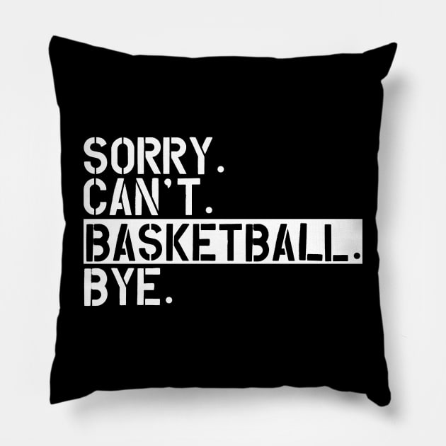 Basketball - Sorry. Can't. Basketball. Bye w Pillow by KC Happy Shop