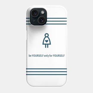 be YOURSELF only for YOURSELF Phone Case