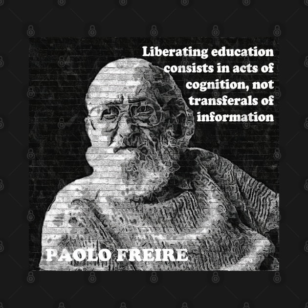 Paulo Freire Quote on Liberating Education from Pedagogy of the Oppressed by Tony Cisse Art Originals