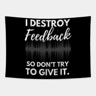 I Destroy Feedback So Don’t Try To Give It Tapestry