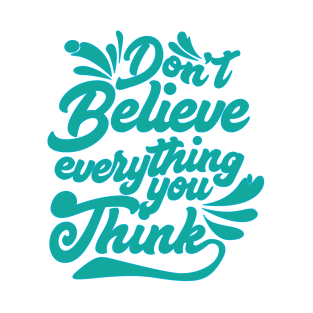 Don't Believe Everything You Think T-Shirt