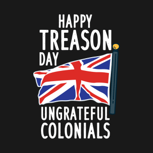 Happy Treason Day - Funny 4th of july T-Shirt