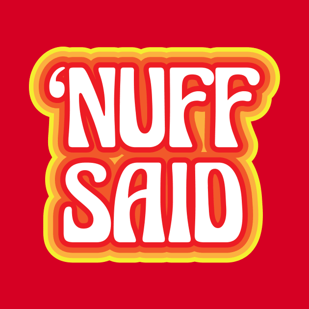 "Nuff Said" by jepegdesign