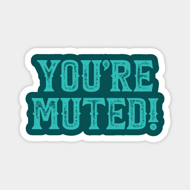 You're Muted! Teal Magnet by DCLawrenceUK