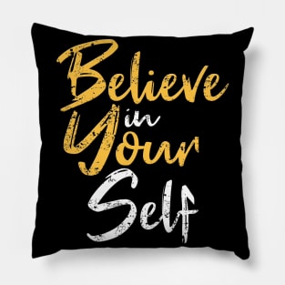 Belive In Your Self Pillow