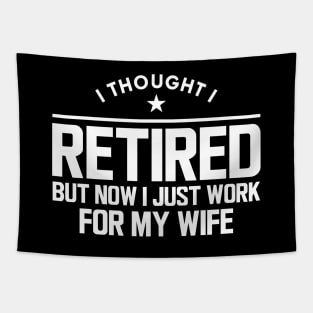 Retirement - I thought I retired but now I just work for my wife w Tapestry