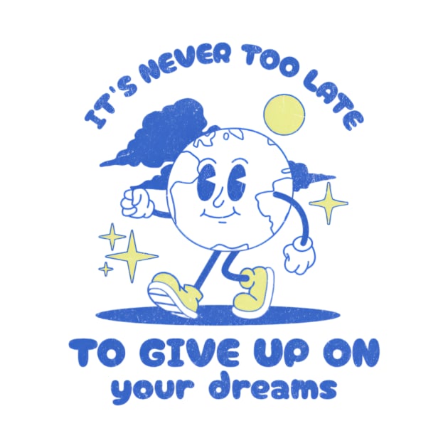 It's Never Too Late To Give Up On Your Dreams by L3GENDS