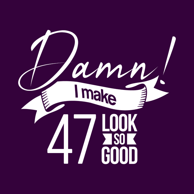 Damn i make 47 look so good by hoopoe