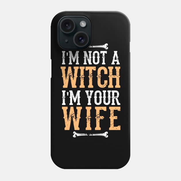 I'm Not A Witch I'm Your Wife -  Fun Halloween Gift Happy Halloween Costumes Trick Or Treat Scary Gift Phone Case by Curryart