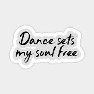 Dance Sets My Soul Free Magnet