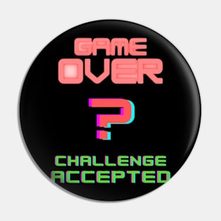 Game over? Challenge accepted Pin