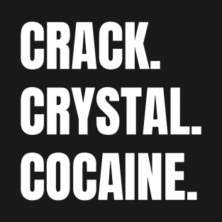 Crack Crystal Cocaine (White Text) T-Shirt
