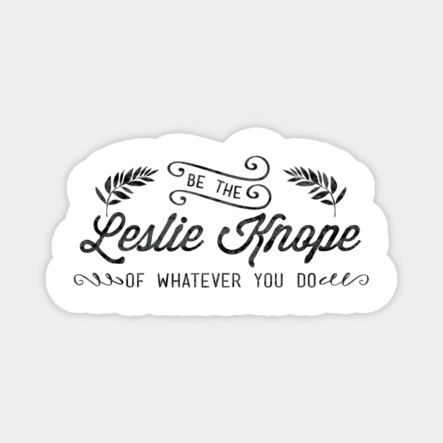 Be the Leslie Knope of Whatever You Do Magnet by emilystp23