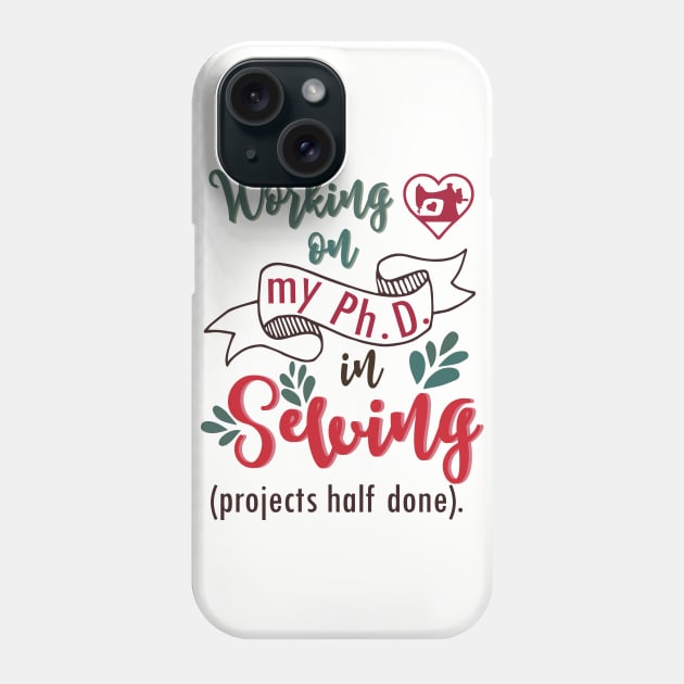 PhD in Sewing - sew quilt quilting Phone Case by papillon