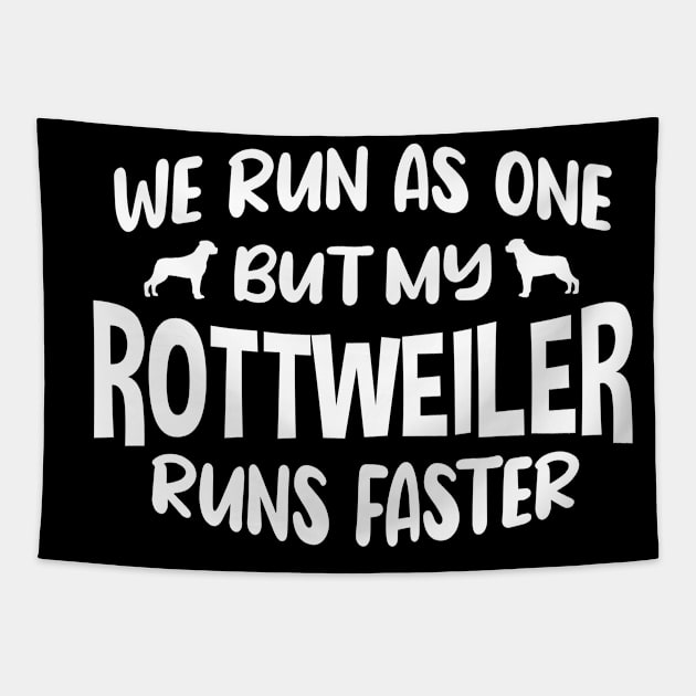 We Run as One But My Dog Runs Faster Rottweiler Tapestry by FanaticTee