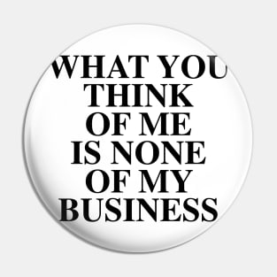 NONE OF MY BUSINESS Pin