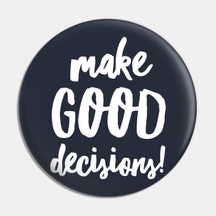 Make Good Decisions Pin