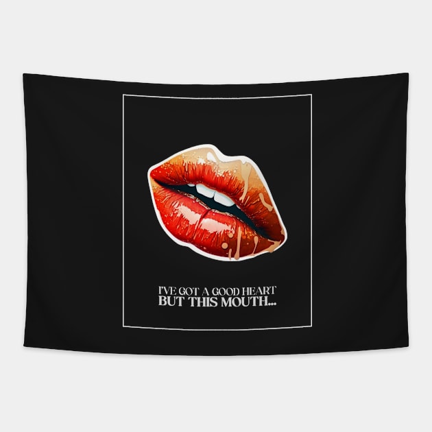 I’ve got a good heart but this mouth… Tapestry by Popstarbowser