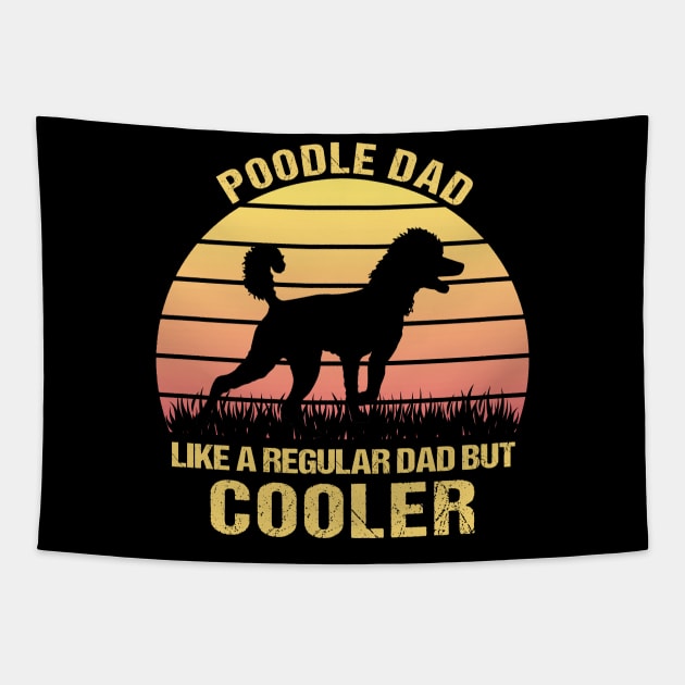 Poodle Dad Like a Regular Dad but Cooler - Funny Gift for Poodle Lovers Tapestry by MetalHoneyDesigns