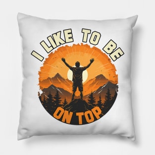 I Like To Be On Top Hiking Camping Climbing Camper Hiker Pillow