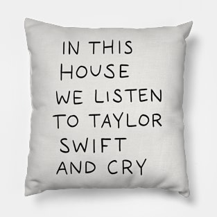 In This House We Listen To Taylor Swift And Cry Pillow