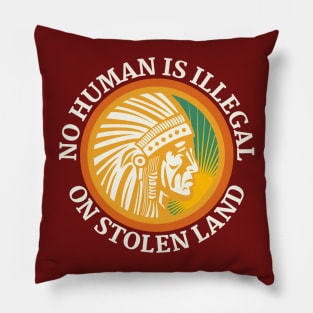 NO HUMAN IS ILLEGAL ON STOLEN LAND Pillow