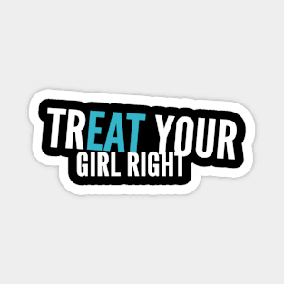 Treat Eat Your Girl Right Dirty Sex Joke Magnet