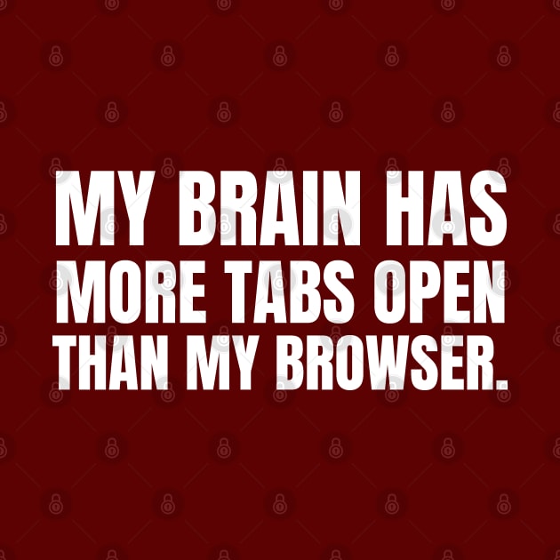 MY BRAIN HAS MORE TABS OPEN THAN MY BROWSER by ColaMelon