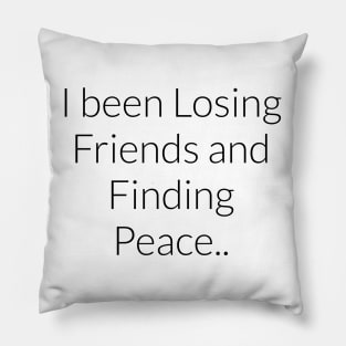 I been losing friends and finding peace Clb quote certified love boy text only Pillow