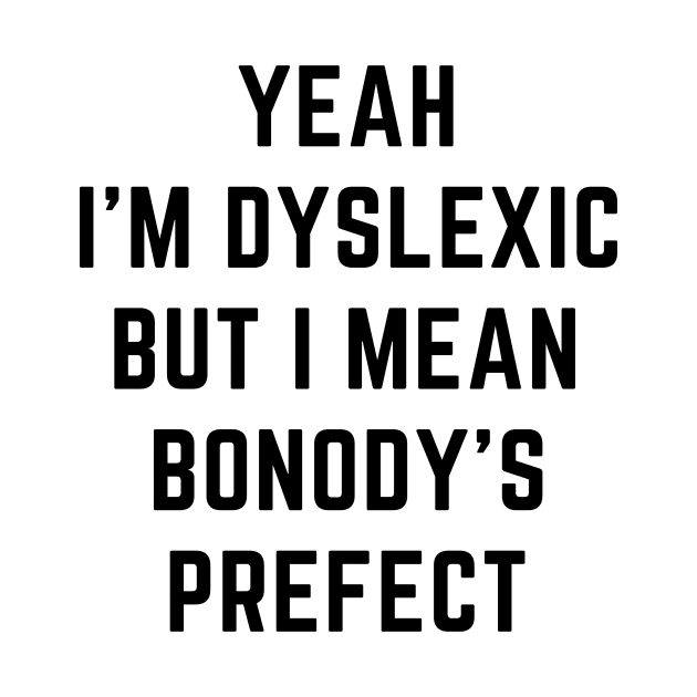 Yeah i'm dyslexic by IOANNISSKEVAS