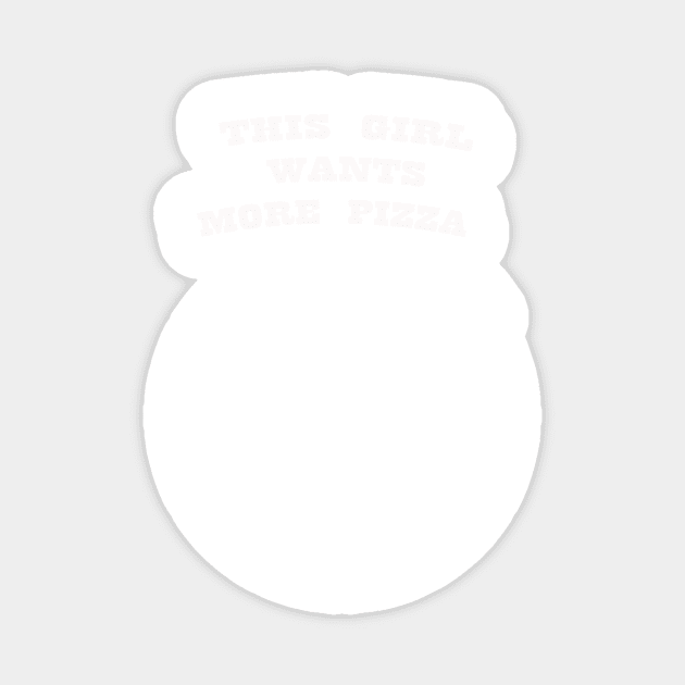 THIS GIRL WANTS MORE PIZZA WHITE Magnet by Prairie Ridge Designs