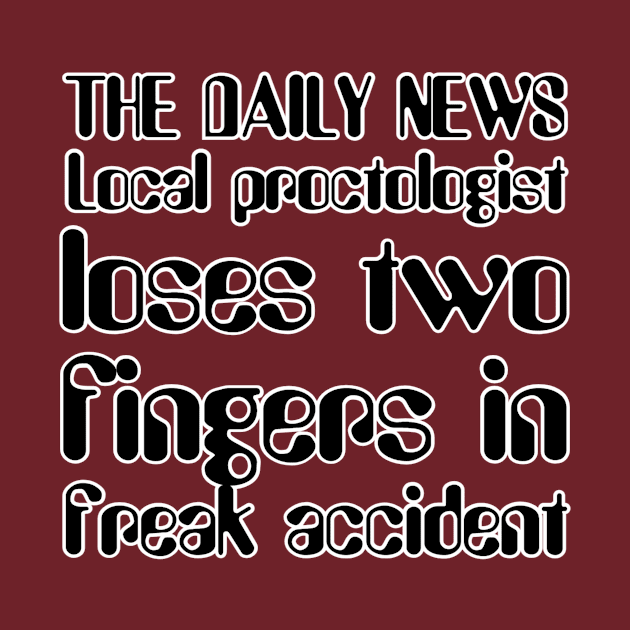 THE DAILY NEWS Local proctologist loses two fingers in freak accident by afternoontees