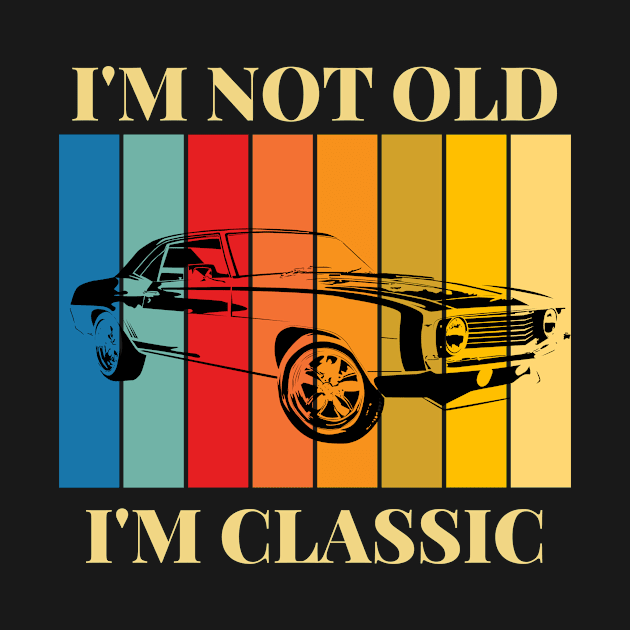 I'm Not Old I'm Classic Old classic car by Novelty-art