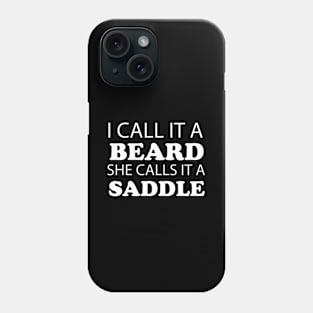 I Call It A Beard She Calls It A Saddle Phone Case