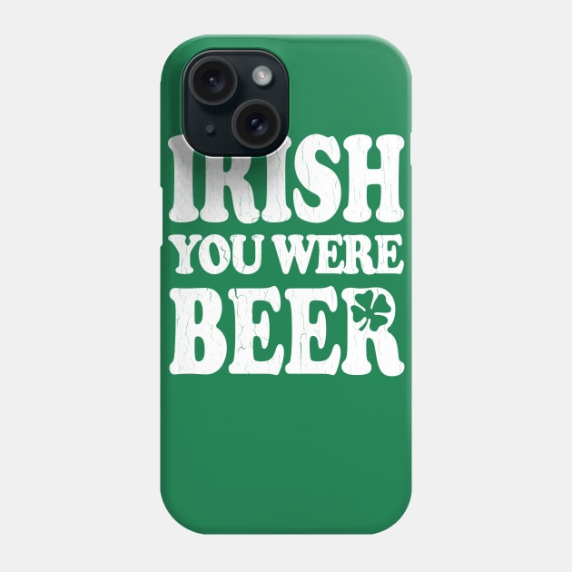 IRISH You Were Beer (vintage look) Phone Case by robotface