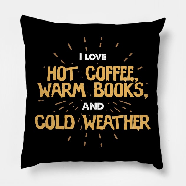 I love hot coffee, warm books, and cold weather | # DW Pillow by DynamiteWear