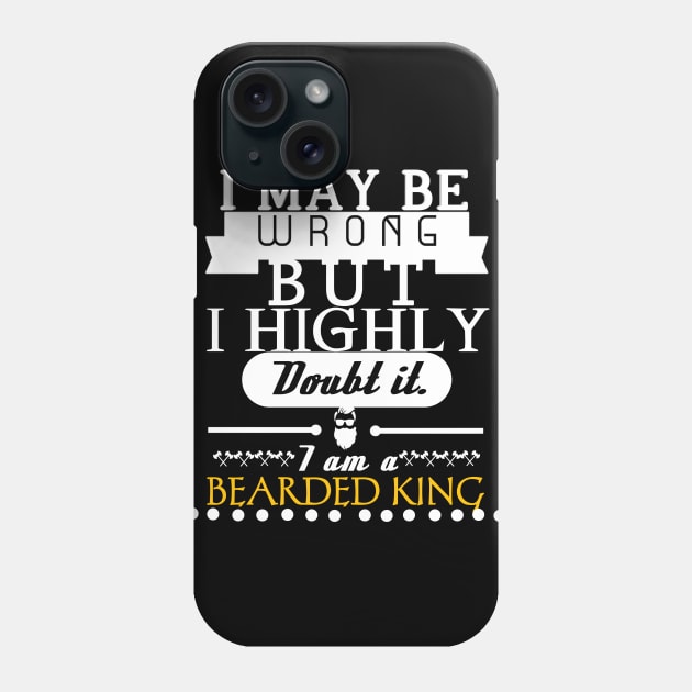 I AM A BEARDED KING Phone Case by Kaycee